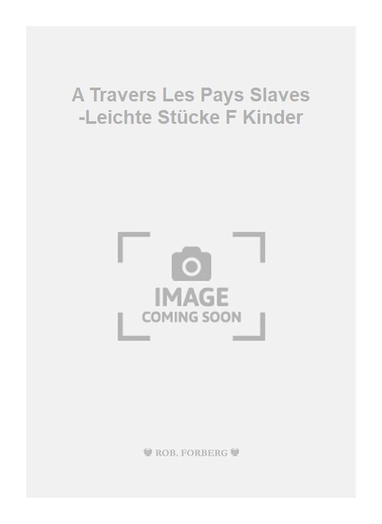 A Travers Les Pays Salves -Leichte Stücke F Kinder